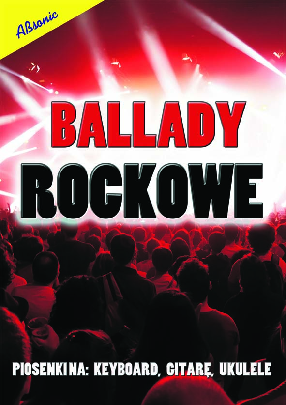 Ballady rockowe - piosenki na keyboard, gitarę, ukulele